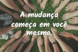 Onde Começa a Verdadeira Mudança